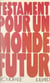 Testament pour un monde futur - Essai synthétique sur les convergences modernes des disciplines de la pensée et de l'action, des philosophies et des sciences