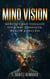 MIND VISION: Meditate and Visualize Your Way To Health Wealth and Success