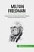 Milton Friedman - Economista vincitore del premio Nobel e sostenitore del libero mercato