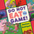 Do Not Eat the Game!