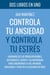 Controla tu ANSIEDAD y Controla tu ESTRÉS: Liberarse de las preocupaciones, gestionar el estrés y su intensidad para encontrar la paz interior, descanso y vivir en la felicidad de Dios
