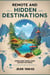 Discover the World’s Best-Kept Secrets: Remote and Hidden Destinations – Your Ultimate Guide to Unexplored Travel Gems