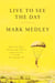 Live to See the Day - Impossible Goals, Unimaginable Futures, and the Pursuit of Things That May Never Be