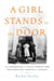 A Girl Stands at the Door - The Generation of Young Women Who Desegregated America's Schools