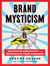 Brand Mysticism - Cultivate Creativity and Intoxicate Your Audience