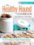 The Healthy Hound Cookbook - Over 125 Easy Recipes for Healthy, Homemade Dog Food--Including Grain-Free, Paleo, and Raw Recipes!