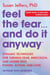Feel the Fear… and Do It Anyway - Dynamic Techniques for Turning Fear, Indecision, and Anger into Power, Action, and Love