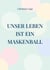 Unser Leben ist ein Maskenball - Ein spiritueller Wegweiser