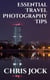 Essential Travel Photography Tips: Better Memories with Improved Photographic Skills - Essential Photography Tips, #2
