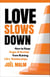 Love Slows Down - How to Keep Anger and Anxiety from Ruining Life's Relationships