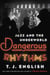 Dangerous Rhythms - Jazz and the Underworld