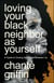 Loving Your Black Neighbor as Yourself - A Guide to Closing the Space Between Us