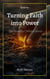 Turning Faith into Power - The Powerful Christian, #1