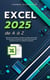Excel 2025 de A à Z : Apprenez À Automatiser Vos Tâches, À Analyser Des Données En Profondeur Et À Présenter Des Rapports Percutants Qui Impressionneront Vos Collègues Et Supérieurs