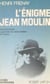 L'énigme Jean Moulin - Nouvelle édition augmentée des notes inédites de l'auteur