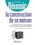 Réussir la construction de sa maison - à l'usage de ceux qui vont construire ou faire construire une maison individuelle