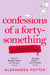 Confessions of a Forty-Something - The New Bridget Jones for Our Times
