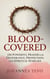 Blood Covered: 150 Powerful Prayers For Deliverance, Protection, And Spiritual Warfare