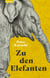 Zu den Elefanten - Novelle