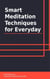 Smart Meditation Techniques for Everyday