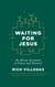 Waiting for Jesus - A 25-day Advent Devotional – Daily Readings to Connect with Your Faith Over Christmas