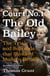 Court Number One - The Old Bailey Trials that Defined Modern Britain