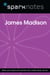 James Madison (SparkNotes Biography Guide)