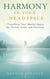 Harmony in Your Headspace: Transform Your Mental Space for Clarity, Calm, and Positivity