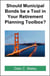 Should Municipal Bonds be a Tool in Your Retirement Planning Toolbox?