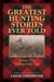 The Greatest Hunting Stories Ever Told - Twenty-Nine Unforgettable Tales