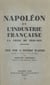 Napoléon et l'industrie française : la crise de 1810-1811 - Thèse pour le Doctorat ès lettres présentée à la Faculté des lettres de Nancy