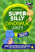 Super Silly Dinosaur Jokes For Kids Aged 5-7:Packed With Amazing Fun Facts and Witty Riddles That Will Make You Laugh out Loud and Learn at the Same Time - Super Silly Jokes For Kids 5-7