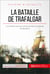 La bataille de Trafalgar - Le combat naval qui ruine les ambitions anglaises de Napoléon