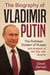 The Biography of Vladimir Putin: The Ruthless Dictator of Russia – and Analysis of His War with Ukraine