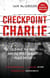 Checkpoint Charlie - The Cold War, the Berlin Wall and the Most Dangerous Place on Earth