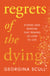 Regrets of the Dying - Stories and Wisdom That Remind Us How to Live