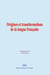 Origines et transformations de la langue française