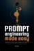 Prompt Engineering Made Easy - AI Communication, #3