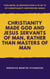 Christianity Made God and Jesus Servants of Man, Rather than Masters of Man - This book is Destruction # 10 of 12 Of  Christianity Destroyed Jesus