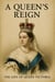 A Queen’s Reign: The Life of Queen Victoria