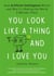 You Look Like a Thing and I Love You
