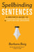 Spellbinding Sentences - A Writer's Guide to Achieving Excellence and Captivating Readers