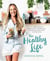 The Healthy Life - A complete plan for glowing skin, a healthy gut, weight loss, better sleep and less stress