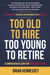 Too Old to Hire, Too Young to Retire: A Comprehensive Guide for Body, Mind & Soul