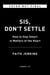 Sis, Don't Settle - How to Stay Smart in Matters of the Heart