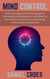 Mind Control: Understanding and Defending Against Psychological Manipulation and Exploring the Science of Influence in Advertising, Politics, and Everyday Life