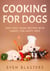 Cooking for Dogs, Easy Dog Food Recipes with Turkey for Happy Pups - Homemade Dog Dishes, #4