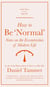 How to Be 'Normal' - Notes on the eccentricities of modern life