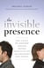 The Invisible Presence - How a Man's Relationship with His Mother Affects All His Relationships with Women