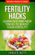 Fertility Hacks  Learn Old and New Tricks to Boost Your Fertility - Natural Products Series, #4
